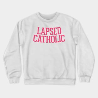 Lapsed Catholic Crewneck Sweatshirt